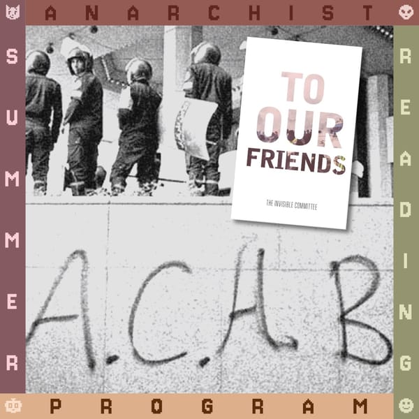 A B&W photo of riot police above graffiti reading "A.C.A.B." is framed by "Anarchist Summer Reading Program." A book titled "To Our Friends" by The Invisible Committee is overlaid.