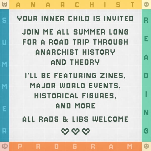 Pixel art text invites readers to a summer road trip through anarchist history and theory, featuring zines, world events, and figures. "All rads & libs welcome" with hearts at the bottom.